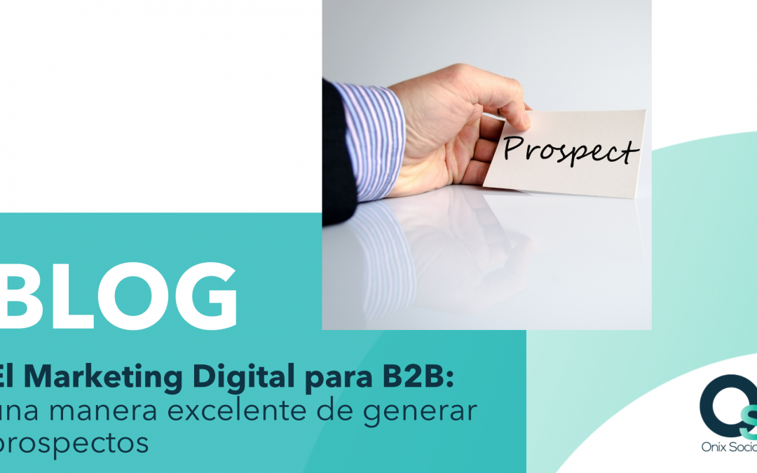 El Marketing Digital para B2B: una manera excelente de generar prospectos