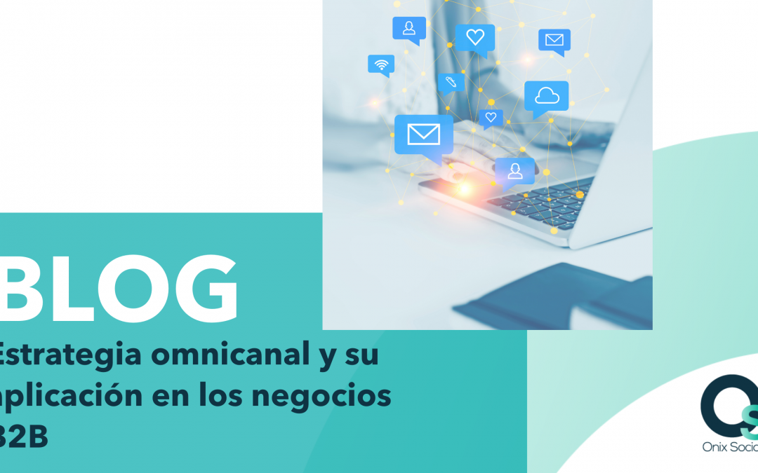 Estrategia omnicanal y su aplicación en los negocios B2B