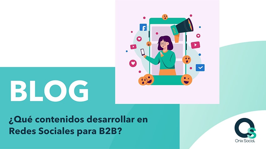 ¿Qué contenidos desarrollar en Redes Sociales para empresas B2B?