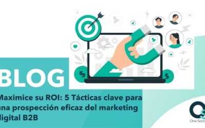 Maximice su ROI: 5 Tácticas clave para una prospección eficaz del marketing digital B2B