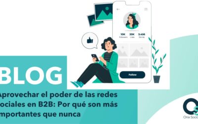 Aprovechar el poder de las redes sociales en B2B: Por qué son más importantes que nunca